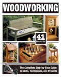 Woodworking: The Complete Step-by-Step Guide to Skills, Techniques, and Projects (Fox Chapel Publishing) Over 1,200 Photos & Illustrations, 41 Complete Plans, Easy-to-Follow Diagrams & Expert Guidance