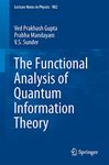 The Functional Analysis of Quantum Information Theory: A Collection of Notes Based on Lectures by Gilles Pisier, K. R. Parthasarathy, Vern Paulsen and Andreas Winter: 902 (Lecture Notes in Physics)