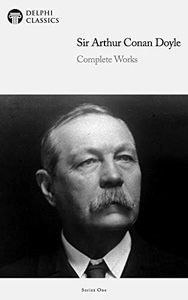 Delphi Complete Works of Sir Arthur Conan Doyle (Illustrated) (Delphi Series One Book 21)