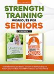 Strength Training Workouts for Seniors: 2 Books In 1 - Guided Stretching and Balance Exercises for Elderly to Improve Posture, Decrease Back Pain and Prevent Injury and Falls After 60