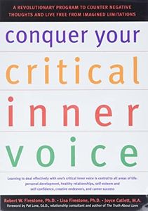 Conquer Your Critical Inner Voice: A Revolutionary Program to Counter Negative Thoughts and Live Free from Imagined Limitations