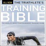 The Triathlete's Training Bible: The World's Most Comprehensive Training Guide, 4th Ed.