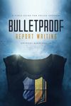 Bulletproof Report Writing: A Field Guide for Law Enforcement (Search & Seizure Survival Guides)