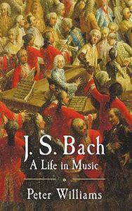 J. S. Bach: A Life in Music