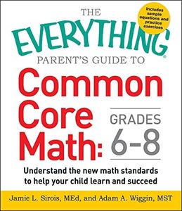 The Everything Parent's Guide to Common Core Math Grades 6-8: Understand the New Math Standards to Help Your Child Learn and Succeed (Everything®)