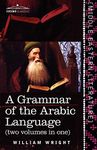 A Grammar of the Arabic Language: Two Volumes in One