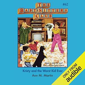 Kristy and the Worst Kid Ever: The Baby-Sitters Club, Book 62