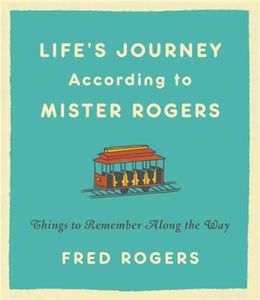 Life's Journeys According to Mister Rogers (Revised): Things to Remember Along the Way