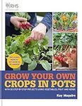 RHS Grow Your Own: Crops in Pots: with 30 step-by-step projects using vegetables, fruit and herbs (Royal Horticultural Society Grow Your Own)