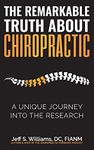 The Remarkable Truth About Chiropractic: A Unique Journey Into The Research