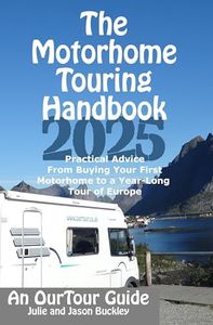 The Motorhome Touring Handbook: Practical Advice - From Buying Your First Motorhome to a Year-Long Tour of Europe (Motorhome & Campervan Travel UK & Europe)