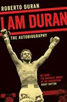 I Am Duran: The Autobiography of Roberto Duran