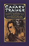 The Canary Trainer: From the Memoirs of John H. Watson: From the Memoirs of John H. Watson, M.D.: 3 (The Journals of John H. Watson, M.D.)