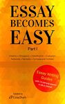 How to Write A+ Essays: Step-By-Step Practical Guides with 14 Samples for Students. Essay Writing Prompts, Topic Suggestions and Practical Guides for Students (Essay Becomes Easy Book 1)