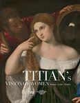 Titian's Vision of Women: Beauty—Love—Poetry: Beauty―Love―Poetry