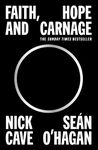 Faith, Hope and Carnage: Nick Cave & Sean O'Hagan