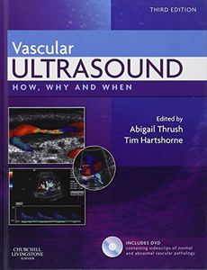 Vascular Ultrasound: How, Why and When, 3e by Abigail Thrush BSc(Physics) MSc(Medical Physics) MIPEM (member of the Institute of Physics and Engineering in Medicine) (25-Sep-2009) Hardcover