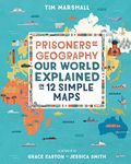 Prisoners of Geography: Our World Explained in 12 Simple Maps - Illustrated Edition