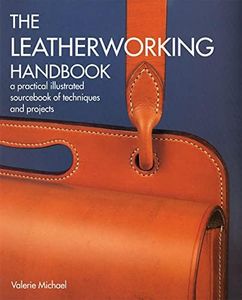 Leatherworking Handbook: A Practical Illustrated Sourcebook of Techniques and Projects