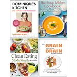 Dominique’s Kitchen [Hardcover], The Soup Maker Cookbook, Clean Eating Made Simple, No Grain Smarter Brain Body Diet Cookbook 4 Books Collection Set