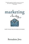 Marketing: A Love Story: How to Matter to Your Customers