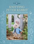 Knitting Peter Rabbit™: 12 Toy Knitting Patterns from the Tales of Beatrix Potter (World of Peter Rabbit)