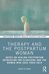 Therapy and the Postpartum Woman: Notes on Healing Postpartum Depression for Clinicians and the Women Who Seek their Help (Routledge Mental Health Classic Editions)