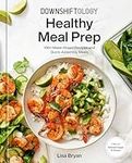 Downshiftology Healthy Meal Prep: 1