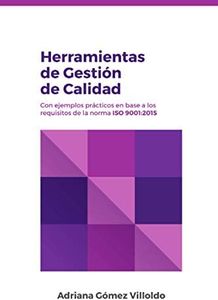 HERRAMIENTAS DE GESTIÓN DE CALIDAD: Con ejemplos prácticos en base a los requisitos de la norma ISO 9001:2015
