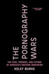 The Pornography Wars: The Past, Present, and Future of America’s Obscene Obsession