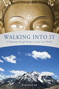 Walking Into It: A Pilgrimage through Foreign Lands to Inner Worlds