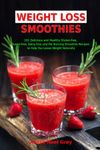 Weight Loss Smoothies: 101 Delicious and Healthy Gluten-free, Sugar-free, Dairy-free, Fat Burning Smoothie Recipes to Help You Loose Weight Naturally (The Everyday Cookbook)