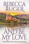 And Be My Love: Far From Home: A Scottish Time-Travel Romance, Book 1