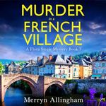 Murder in a French Village: A Flora Steele Mystery, Book 7