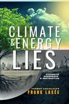 Climate and Energy Lies: Expensive, Dangerous & Destructive