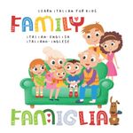 Learn Italian for Kids The FAMILY La FAMIGLIA Italian - English Italiano - Inglese: My first bilingual picture word book for toddlers and preschoolers Le mie prime parole libro per bambini