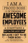 I'm A Proud Boss Of Freaking Awesome Employees Notebook: Funny Gifts for Boss, Coworkers, Employees on National Boss' Day, Christmas, Birthday,... 100 Pages, 6" x 9" (More Useful Than Cards)