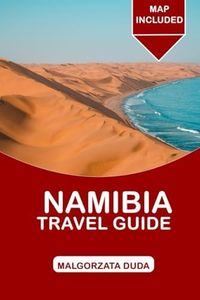 NAMBIA TRAVEL GUIDE 2025: Explore Breathtaking Landscapes, Wildlife, and Culture in Africa’s Untouched Treasure