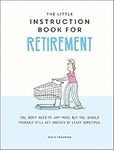 The Little Instruction Book for Retirement: Tongue-in-Cheek Advice for the Newly Retired