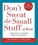 Don't Sweat the Small Stuff at Work: Simple ways to Keep the Little Things from Overtaking Your Life
