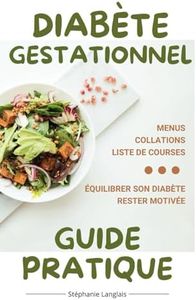 Diabète gestationnel - Guide pratique: L'indispensable au quotidien : Menus, Petits-Déjeuners, Collations, Liste de courses, Techniques pour faire baisser la glycémie, Motivation......