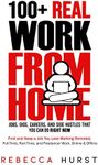 100+ REAL Work from Home Jobs, Gigs, Careers, and Side Hustles that You Can Do RIGHT NOW: Find and Keep a Job You Love Working Remotely - Full-Time, Part-Time, and Freelancer Work, Online & Offline