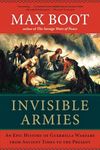 Invisible Armies: An Epic History Of Guerrilla Warfare From Ancient Times To The