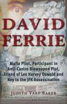 David Ferrie: Mafia Pilot, Participant in Anti-Castro Bioweapon Plot, Friend of Lee Harvey Oswald and Key to the JFK Assassination