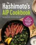 The Hashimoto's AIP Cookbook: Easy 