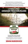 Stress-Free Chicken Tractor Plans: An Easy to Follow, Step-by-Step Guide to Building Your Own Chicken Tractors