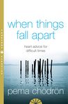 When Things Fall Apart: Heart Advice for Difficult Times. An insightful guide to self-improvement through compassion and wisdom