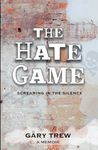 The Hate Game: Screaming in the Silence - A Memoir