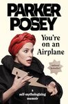 You're on an Airplane: A Self-Mythologizing Memoir