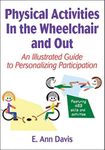 ({PHYSICAL ACTIVITIES IN THE WHEELCHAIR AND OUT}) [{ By (author) Ann Davis, By (author) E Ann Davis }] on [January, 2012]